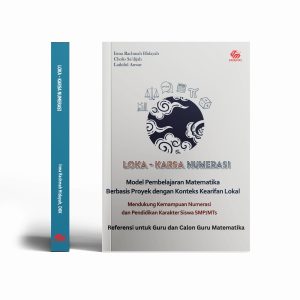 Loka-Karsa Numerasi: Model Pembelajaran Matematika Berbasis Proyek dengan Konteks Kearifan Lokal Mendukung Kemampuan Numerasi dan Pendidikan Karakter Siswa SMP/MTs – Referensi untuk Guru dan Calon Guru Matematika