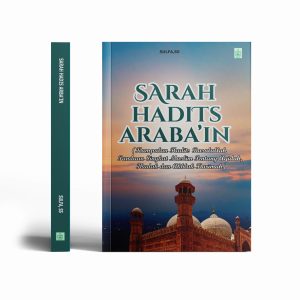 Sarah Hadits Arba’in (Kumpulan Hadits Rasulullah Panduan Singkat Muslim Tentang Aqidah, Ibadah dan Akhlak Karimah)