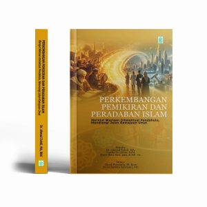 PERKEMBANGAN PEMIKIRAN DAN PERADABAN ISLAM; Merajut Warisan Intelektual Pendahulu, Menerangi Jalan Kemajuan Umat.